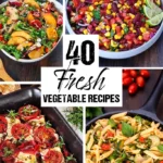 40 Fresh Vegetable Recipes